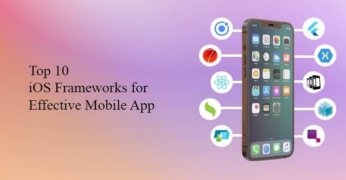 Top 10 iOS Frameworks for Building Advanced Applications