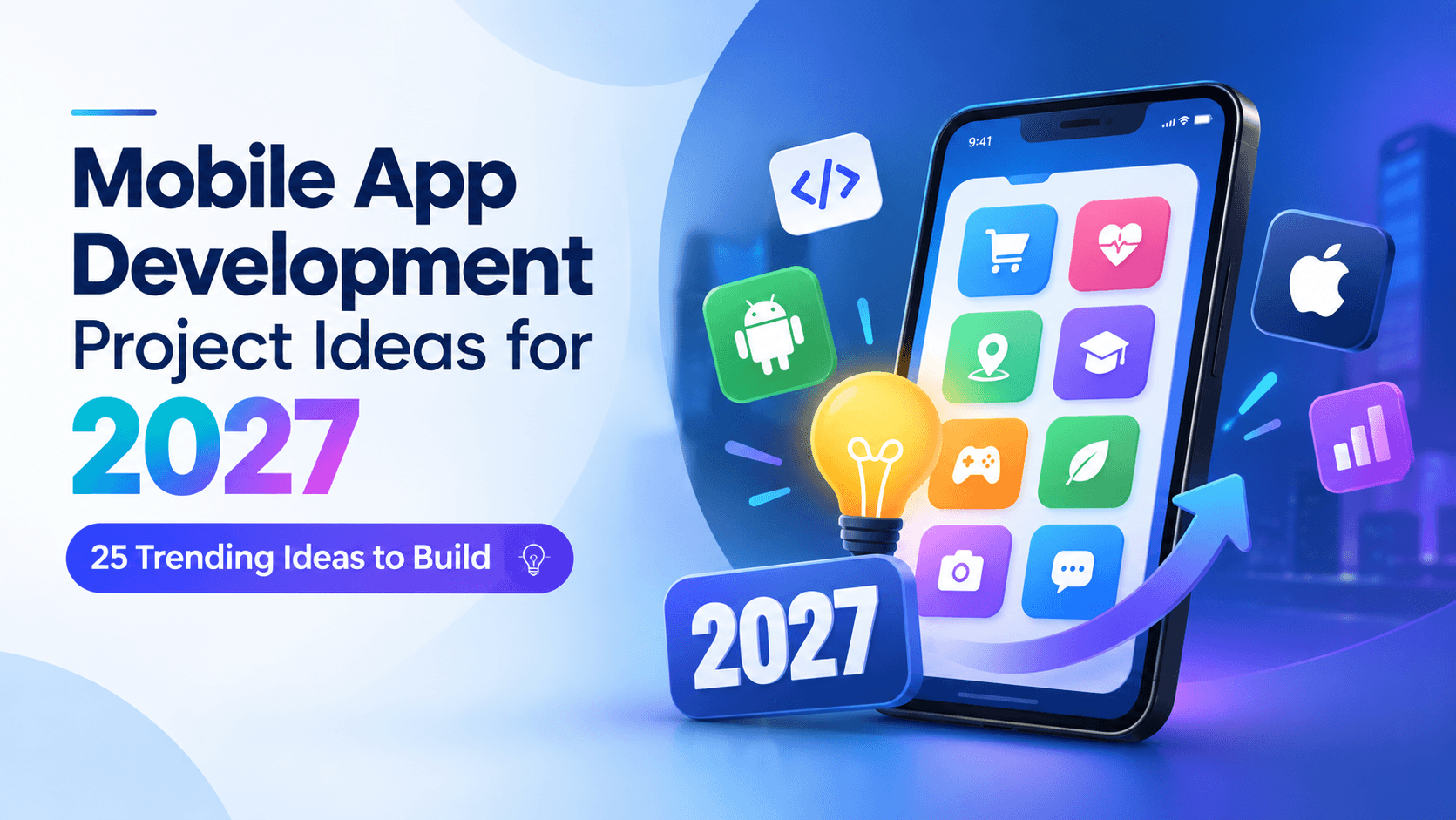 Mobile App Development Project Ideas for 2027: 25 Trending Ideas to Build
